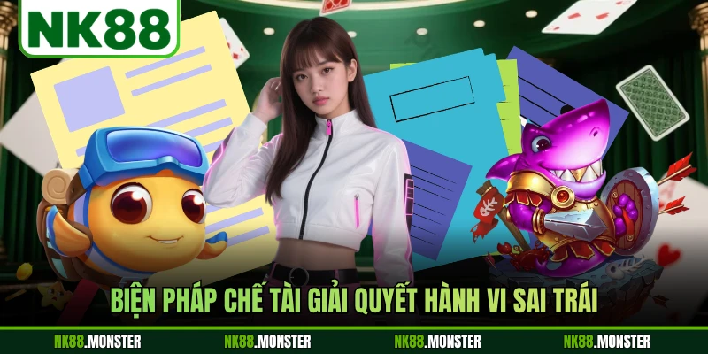 Biện pháp chế tài giải quyết hành vi sai trái