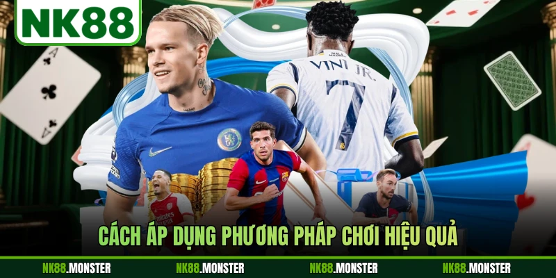 Cách áp dụng phương pháp chơi hiệu quả