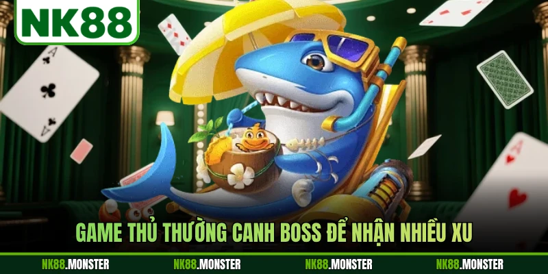 Game thủ thường canh boss để nhận nhiều xu