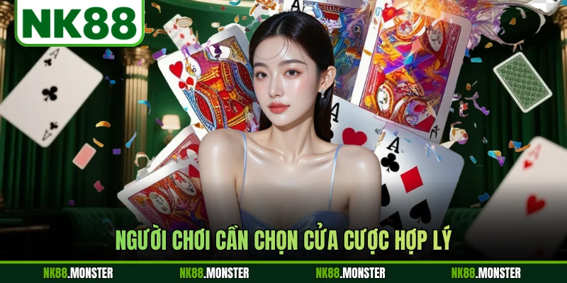 Người chơi cần chọn cửa cược hợp lý