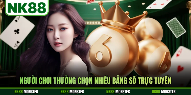 Người chơi thường chọn nhiều bảng số trực tuyến
