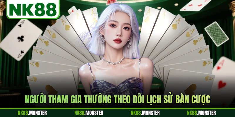 Người tham gia thường theo dõi lịch sử bàn cược