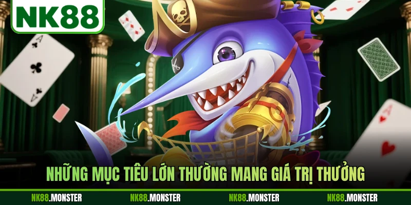 Những mục tiêu lớn thường mang giá trị thưởng