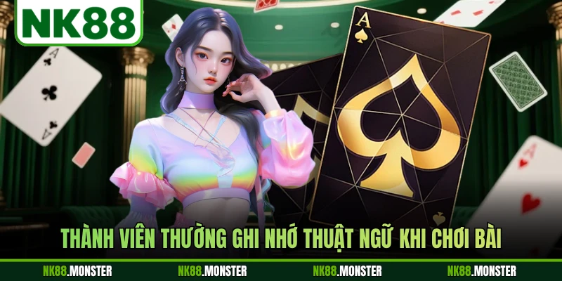 Thành viên thường ghi nhớ thuật ngữ khi chơi bài